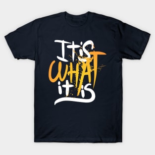 It is what it is T-Shirt